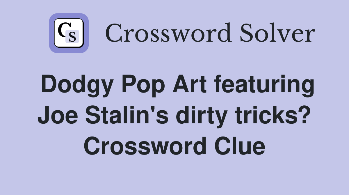 Dodgy Pop Art featuring Joe Stalin's dirty tricks? Crossword Clue