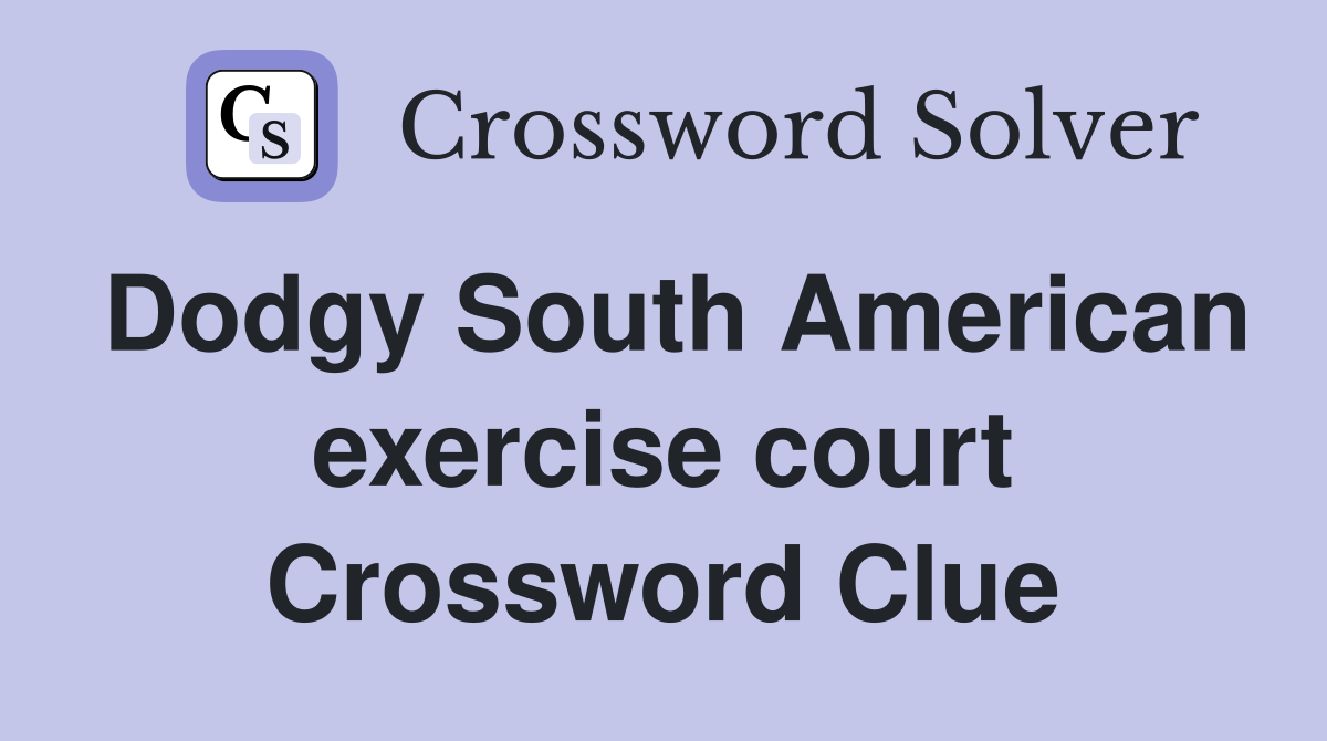 Dodgy South American exercise court Crossword Clue