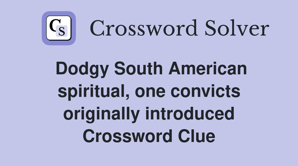 Dodgy South American spiritual, one convicts originally introduced Crossword Clue