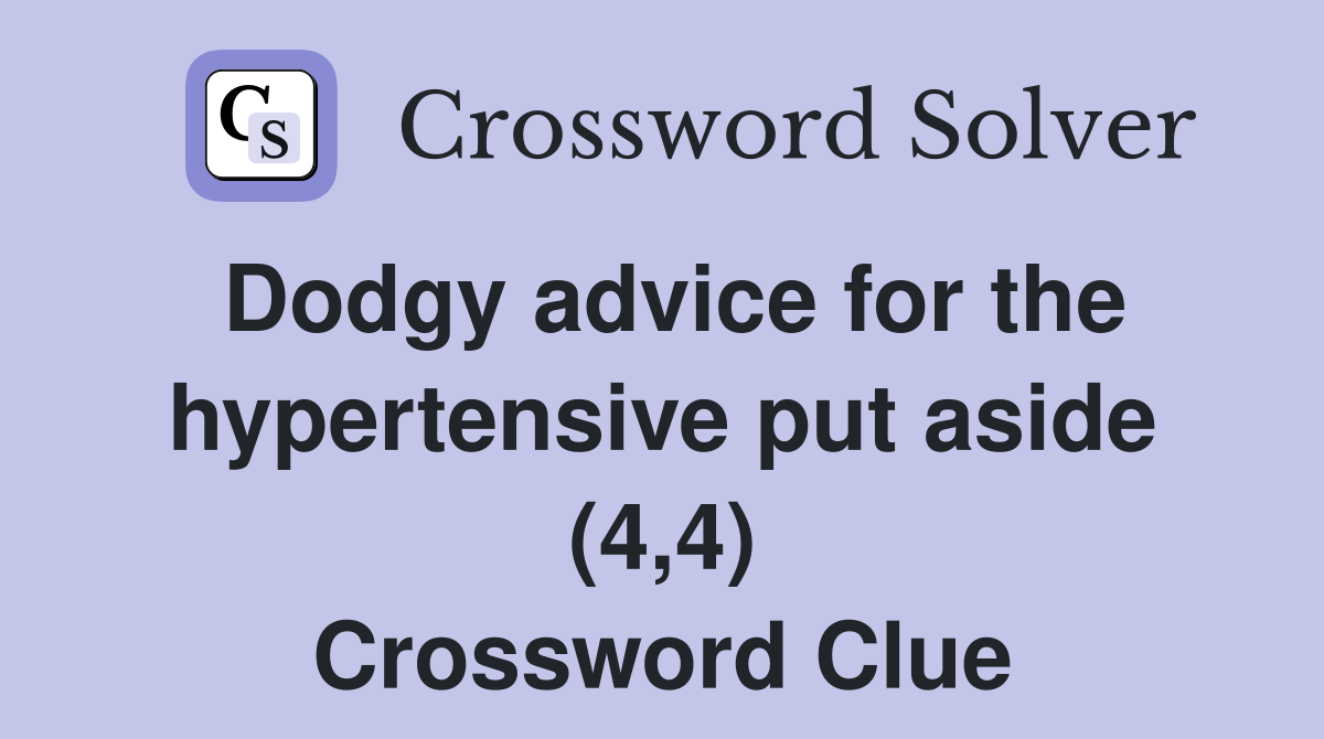 Dodgy advice for the hypertensive put aside (4,4) Crossword Clue