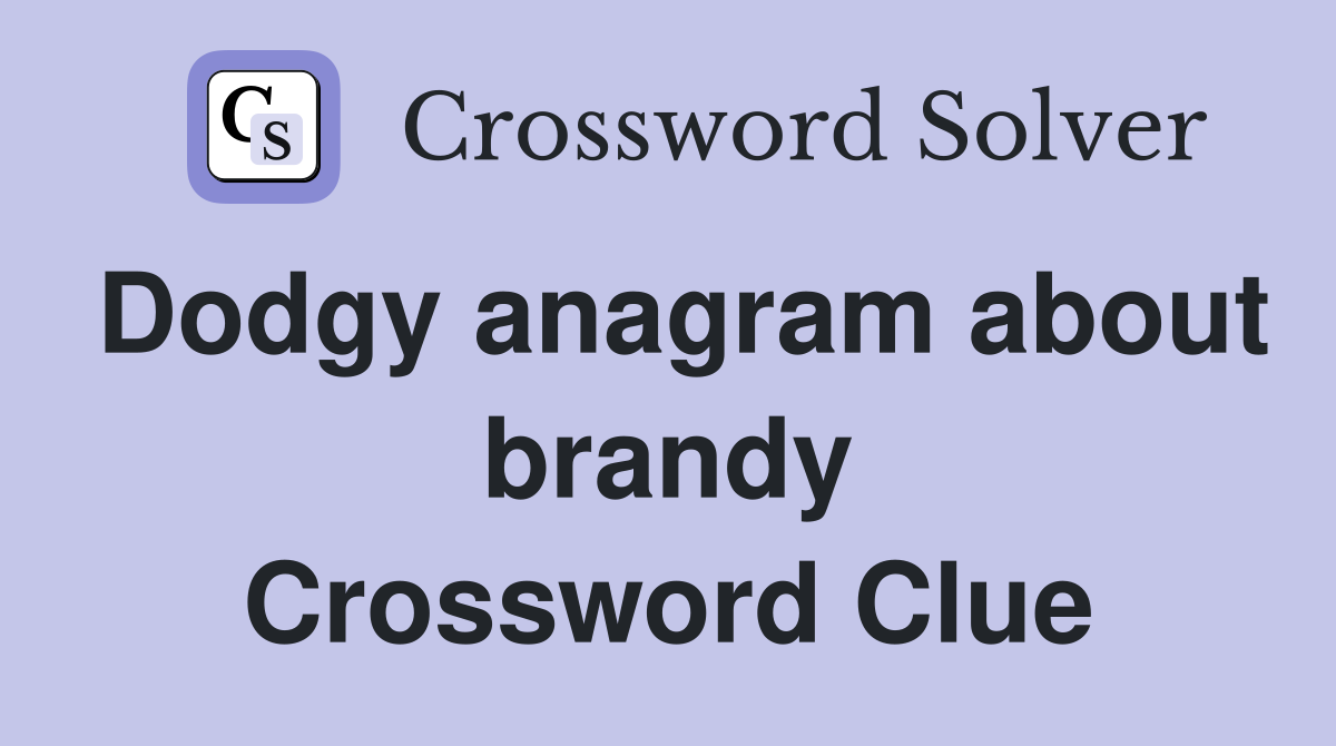 Dodgy anagram about brandy Crossword Clue