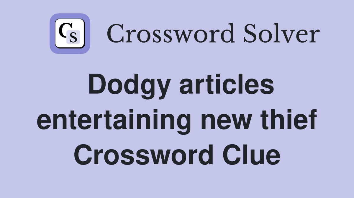 Dodgy articles entertaining new thief Crossword Clue