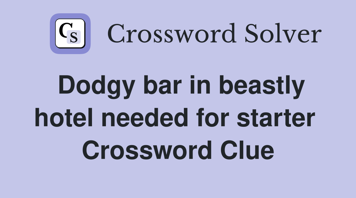 Dodgy bar in beastly hotel needed for starter  Crossword Clue