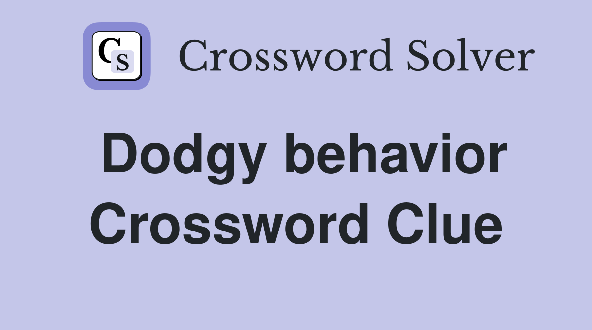 Dodgy behavior Crossword Clue