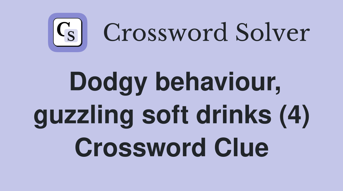 Dodgy behaviour, guzzling soft drinks (4) Crossword Clue