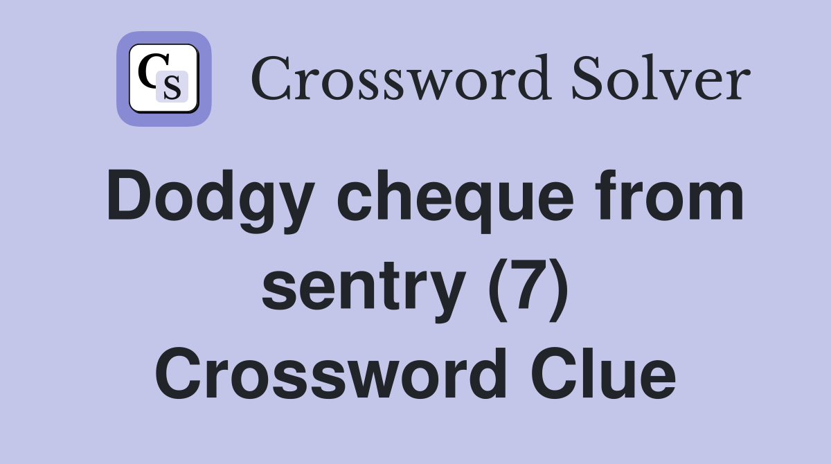 Dodgy cheque from sentry (7) Crossword Clue