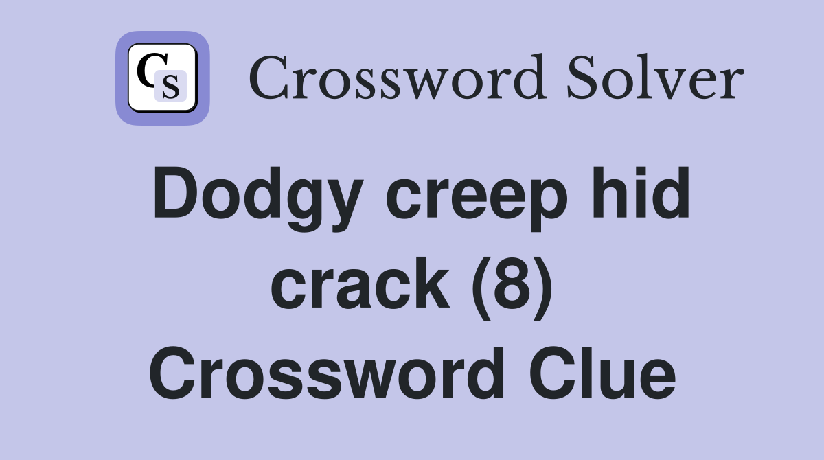 Dodgy creep hid crack (8) Crossword Clue