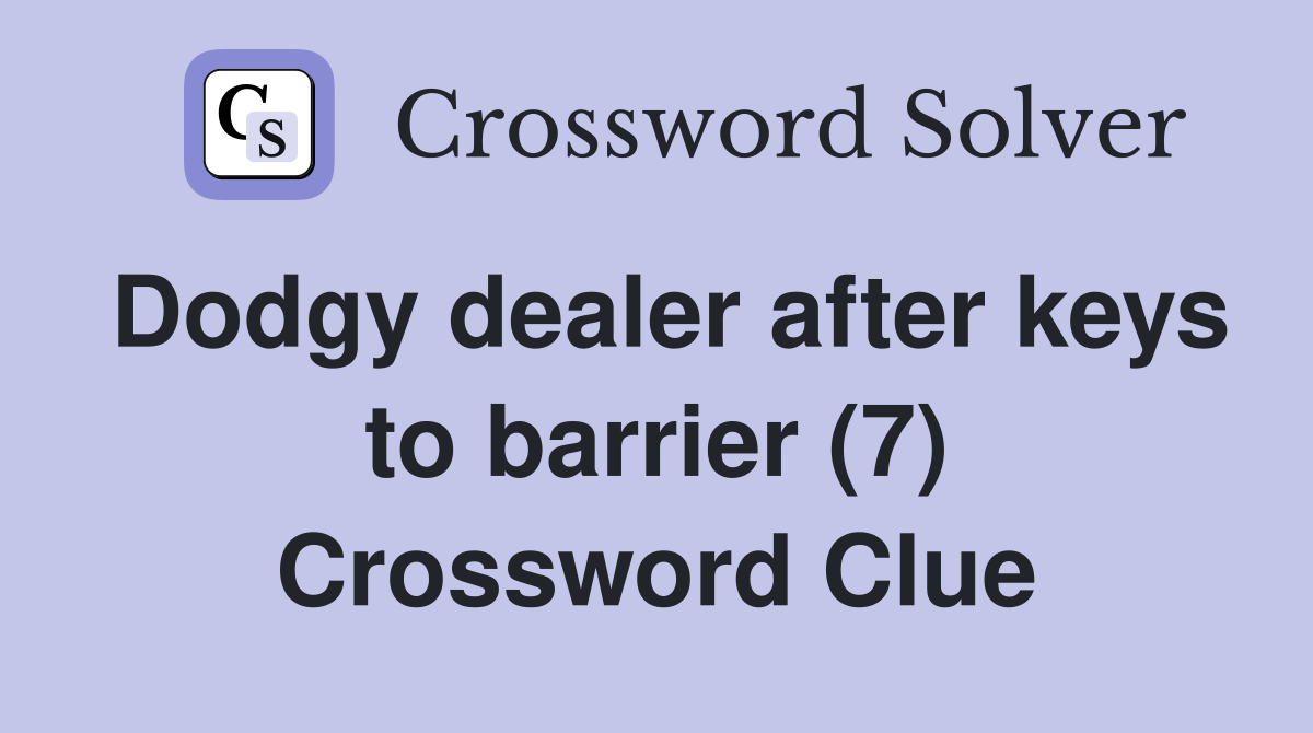 Dodgy dealer after keys to barrier (7) Crossword Clue