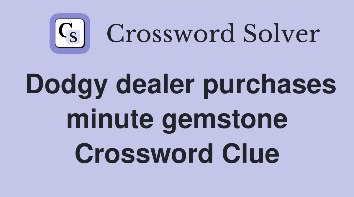 Dodgy dealer purchases minute gemstone Crossword Clue