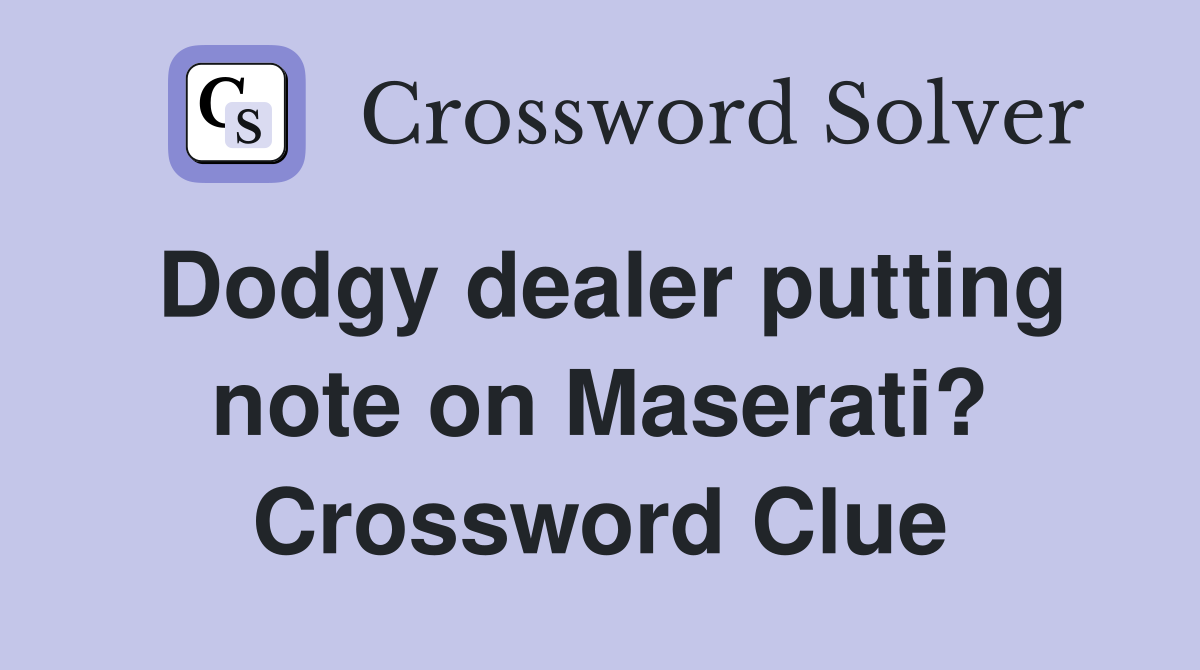 Dodgy dealer putting note on Maserati? Crossword Clue