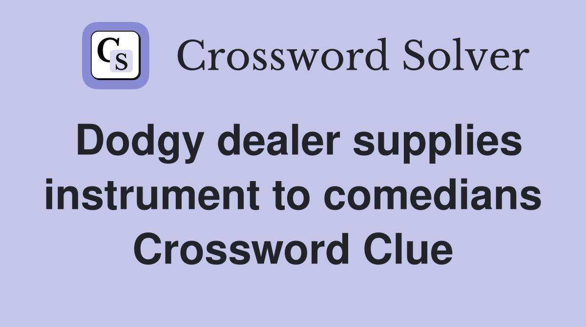 Dodgy dealer supplies instrument to comedians Crossword Clue