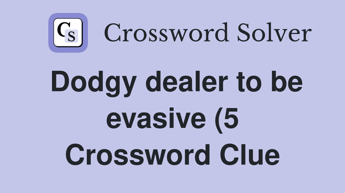 Dodgy dealer to be evasive (5) Crossword Clue Answers Crossword Solver Dodgy dealer to be evasive (5) Crossword Clue Answers Crossword Solver