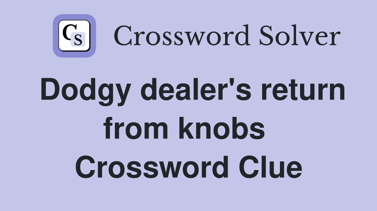 Dodgy dealer's return from knobs  Crossword Clue