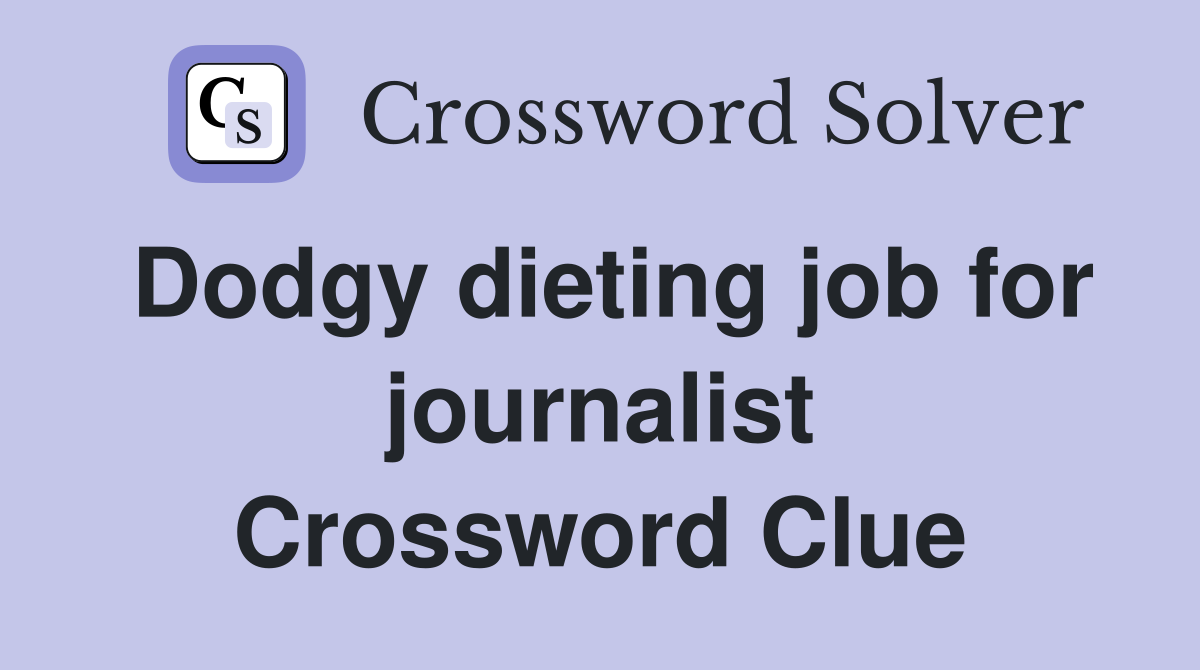 Dodgy dieting job for journalist Crossword Clue