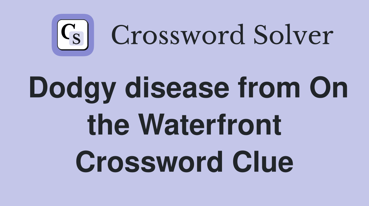 Dodgy disease from On the Waterfront Crossword Clue