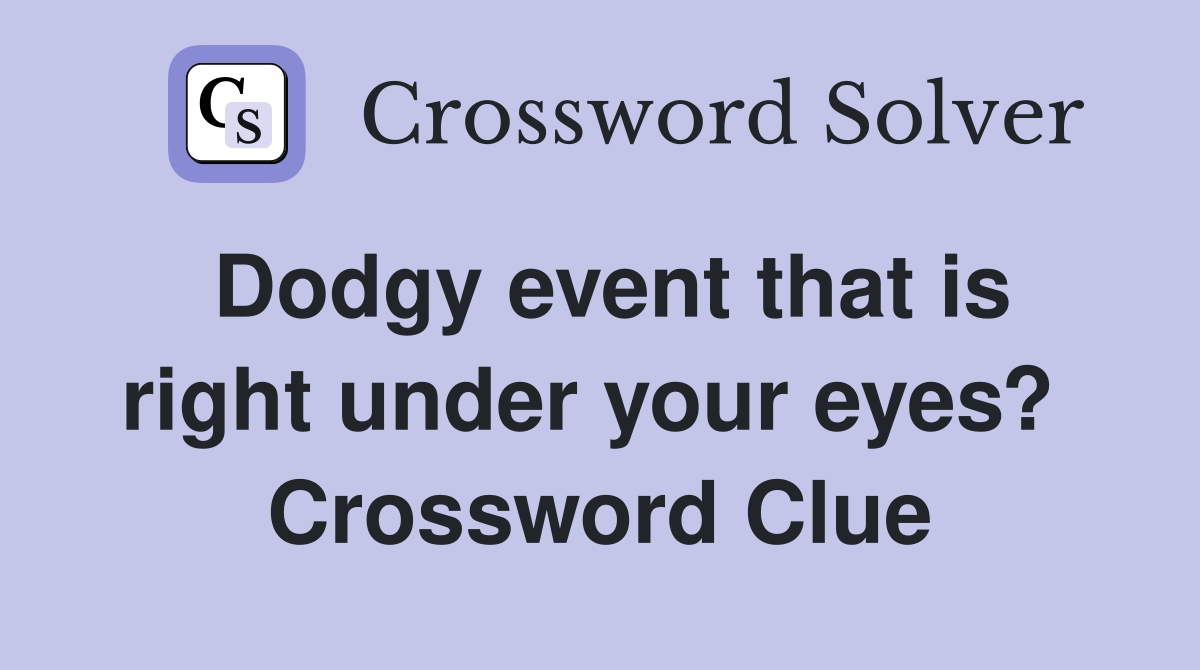 Dodgy event that is right under your eyes?  Crossword Clue