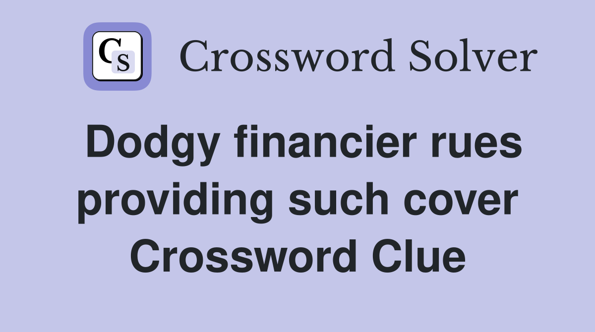 Dodgy financier rues providing such cover Crossword Clue