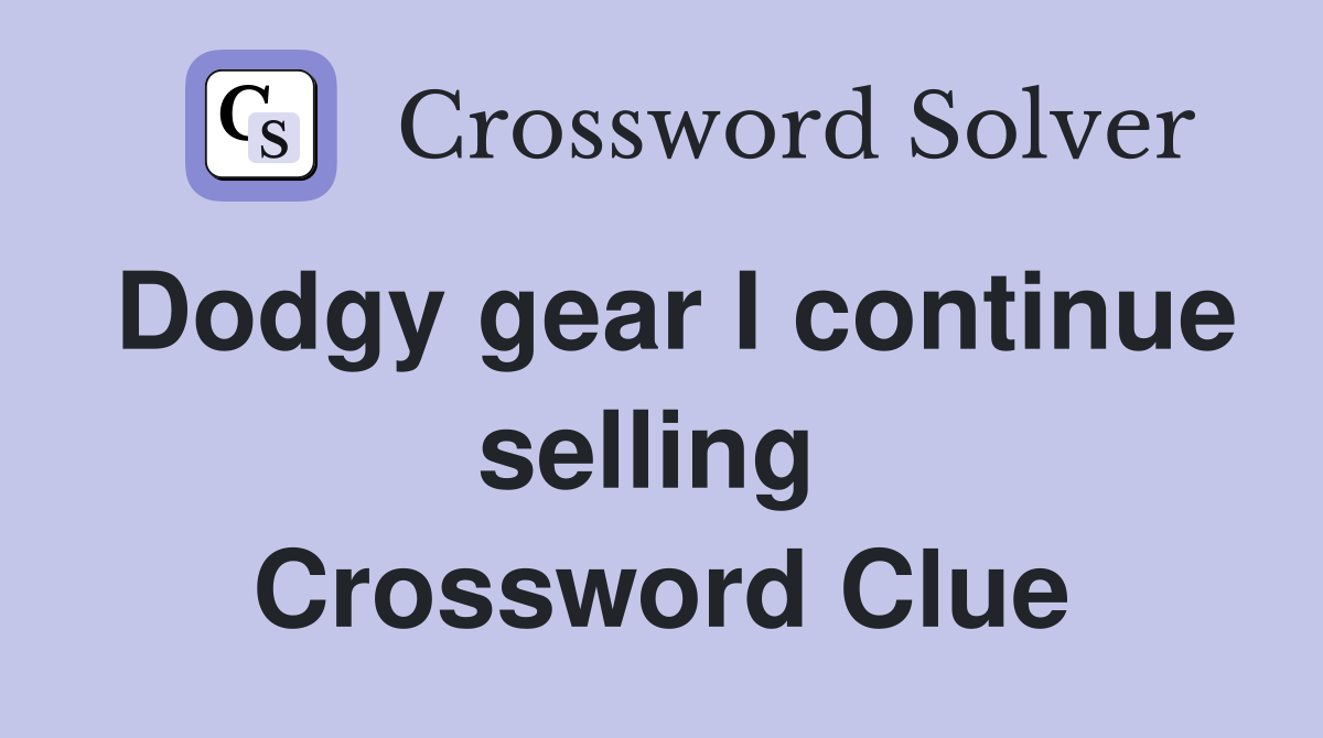 Dodgy gear I continue selling  Crossword Clue