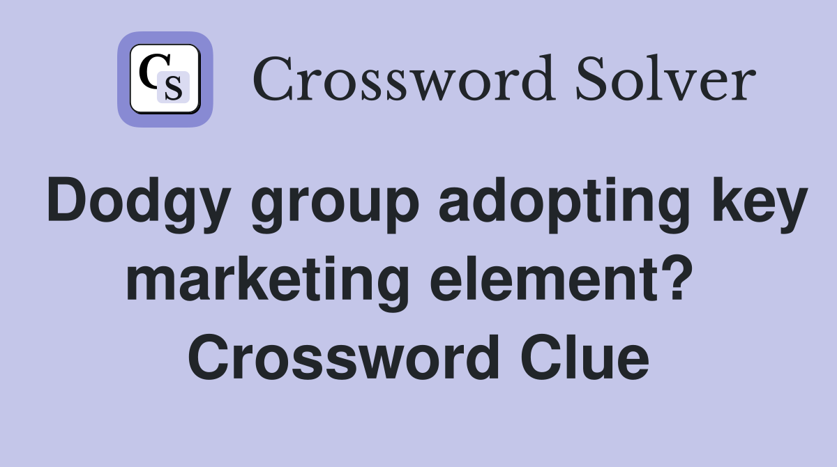 Dodgy group adopting key marketing element?  Crossword Clue