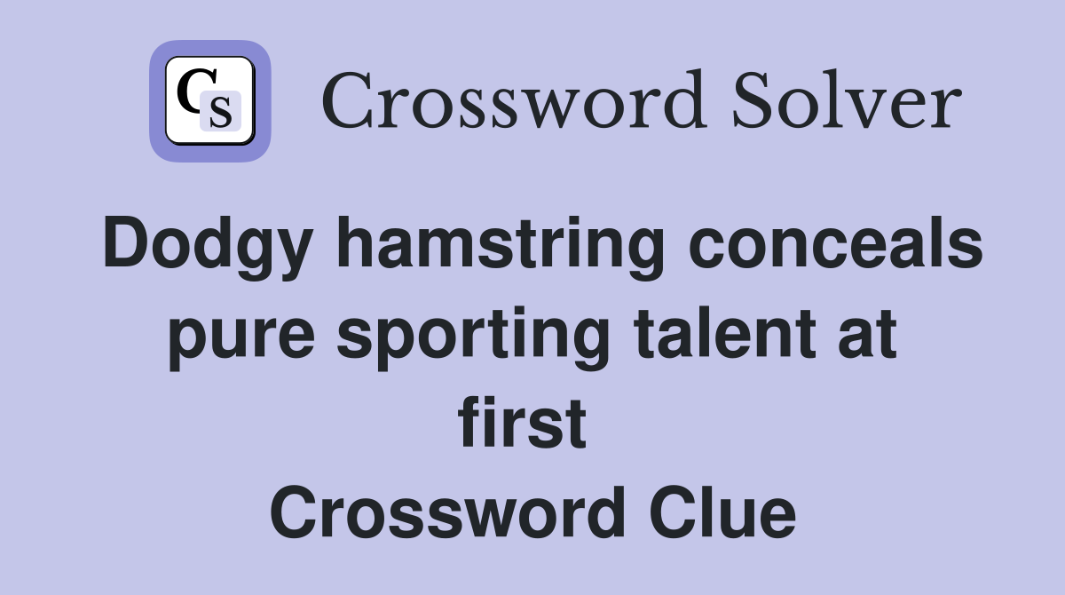 Dodgy hamstring conceals pure sporting talent at first  Crossword Clue