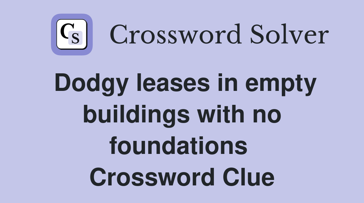 Dodgy leases in empty buildings with no foundations  Crossword Clue