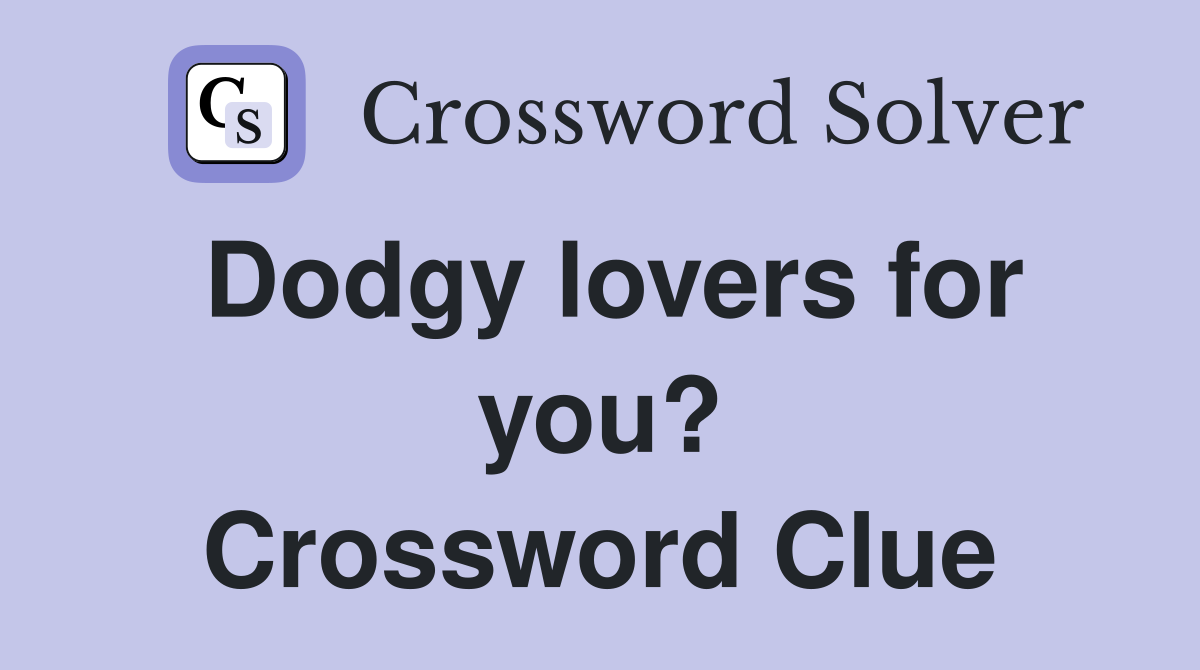 Dodgy lovers for you? Crossword Clue