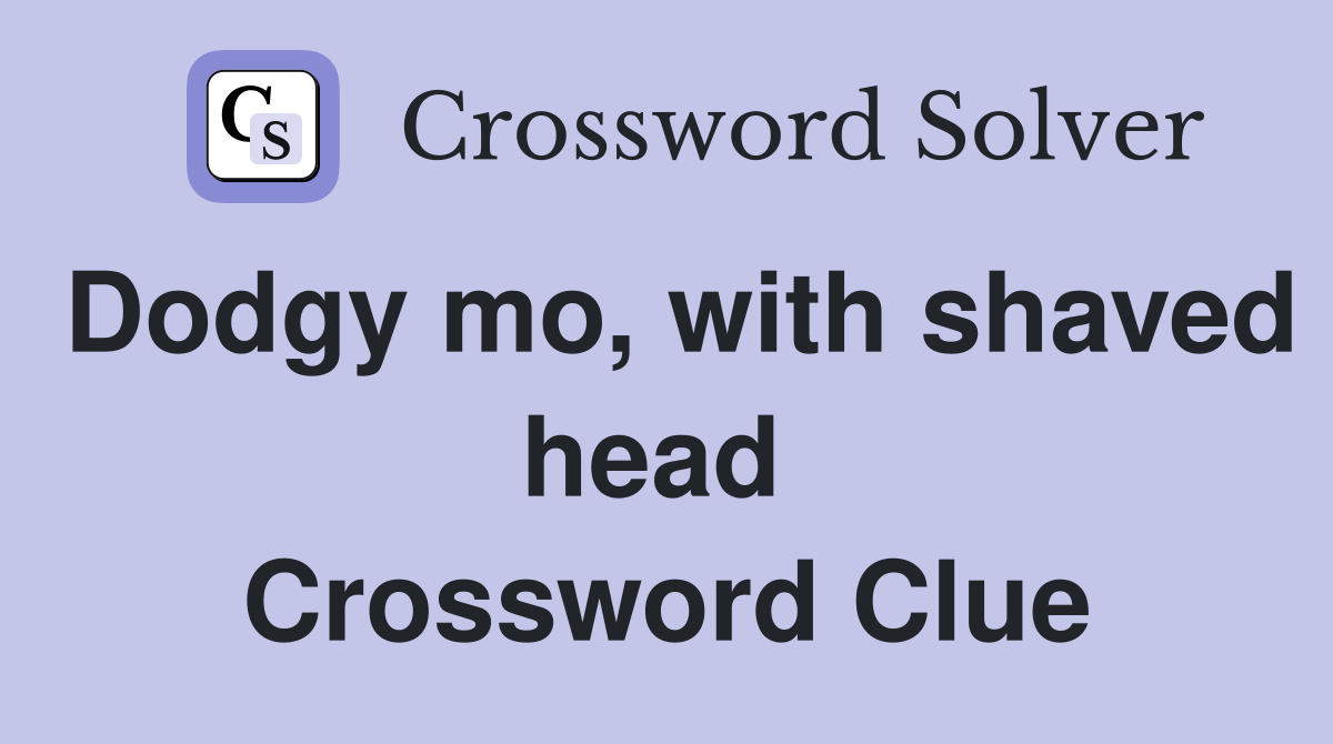 Dodgy mo, with shaved head  Crossword Clue