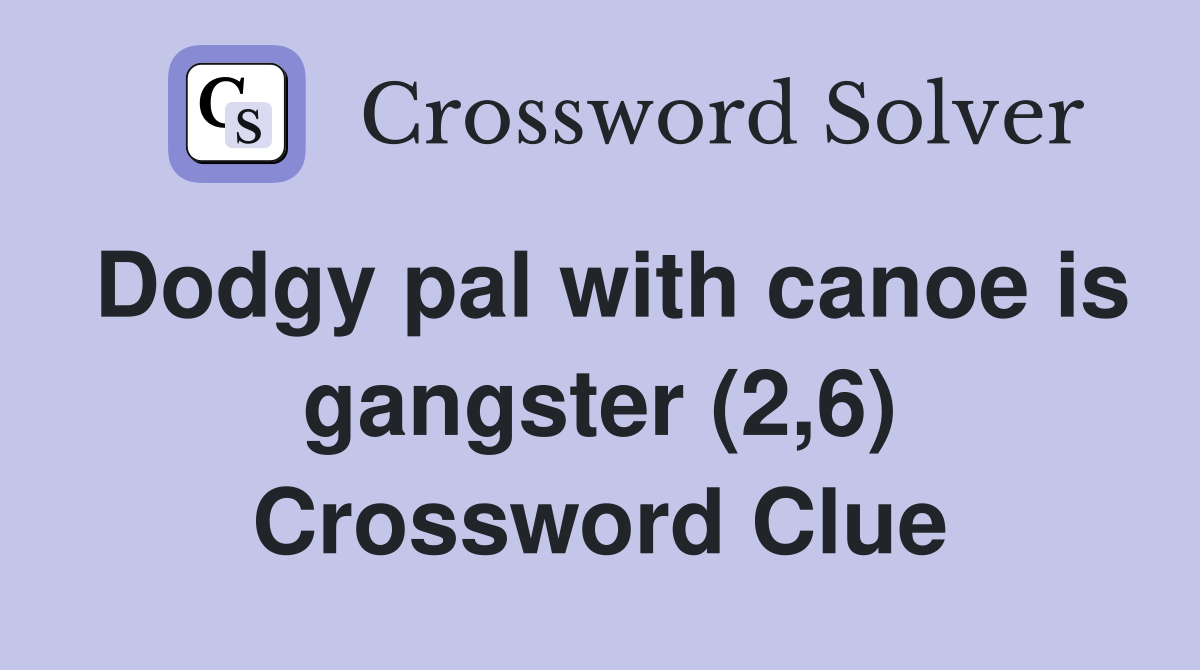 Dodgy pal with canoe is gangster (2,6) Crossword Clue