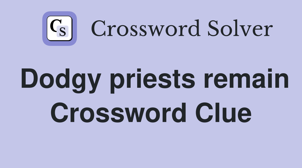 Dodgy priests remain Crossword Clue