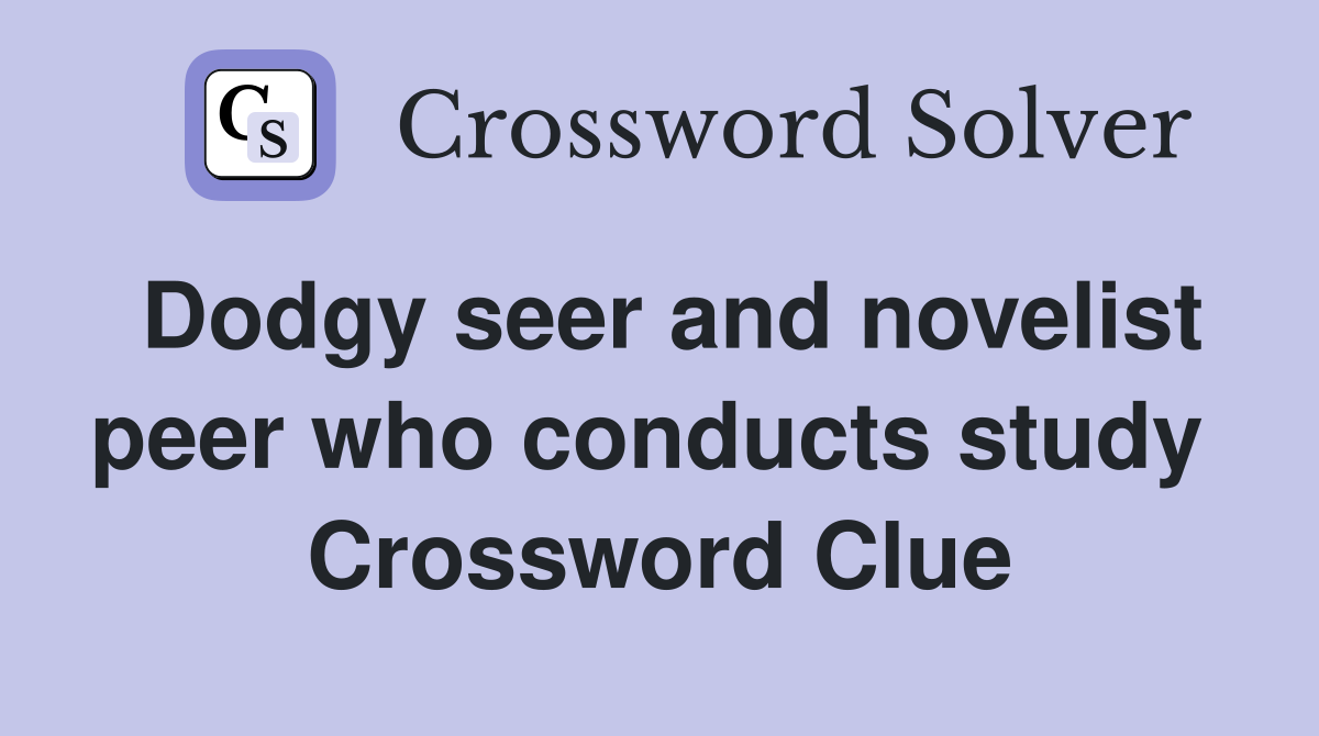 Dodgy seer and novelist peer who conducts study  Crossword Clue