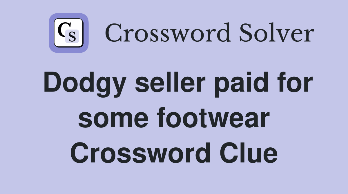 Dodgy seller paid for some footwear Crossword Clue