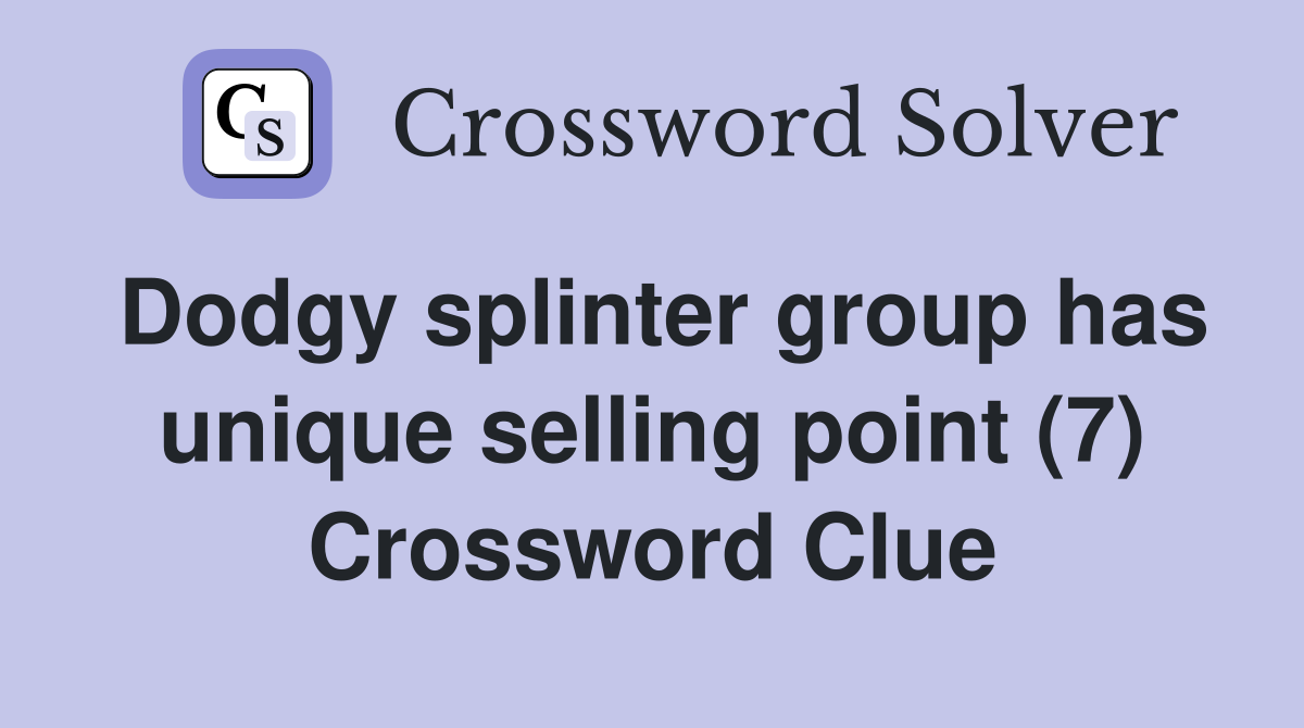 Dodgy splinter group has unique selling point (7) Crossword Clue