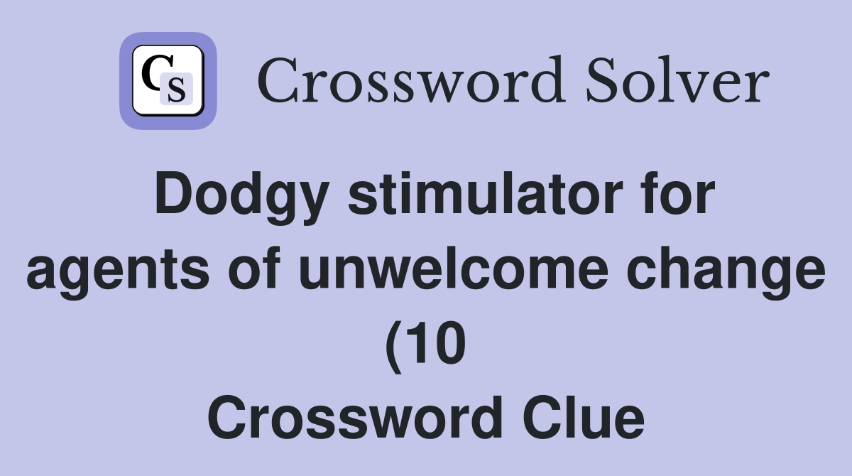 Dodgy stimulator for agents of unwelcome change (10) Crossword Clue Dodgy stimulator for agents of unwelcome change (10) Crossword Clue