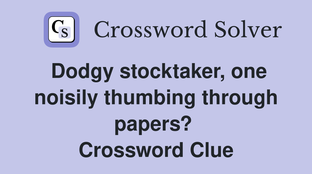 Dodgy stocktaker, one noisily thumbing through papers?  Crossword Clue