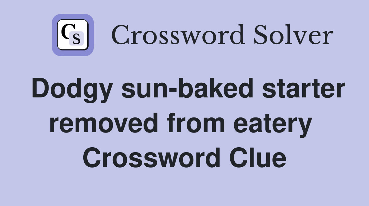 Dodgy sun-baked starter removed from eatery  Crossword Clue