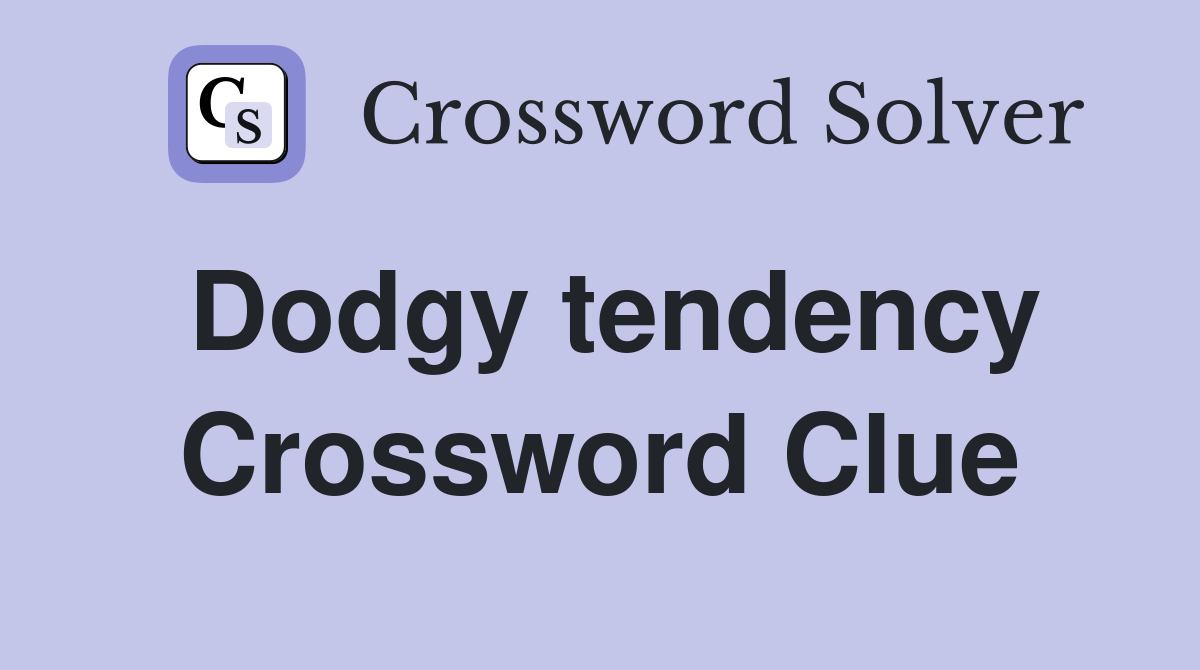 Dodgy tendency Crossword Clue