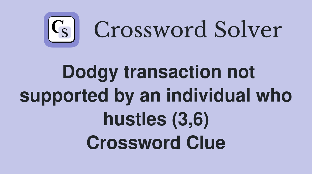 Dodgy transaction not supported by an individual who hustles (3,6) Crossword Clue