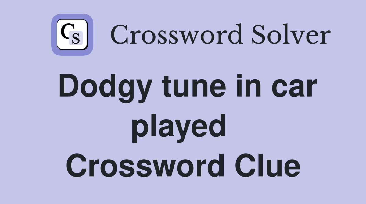 Dodgy tune in car played  Crossword Clue