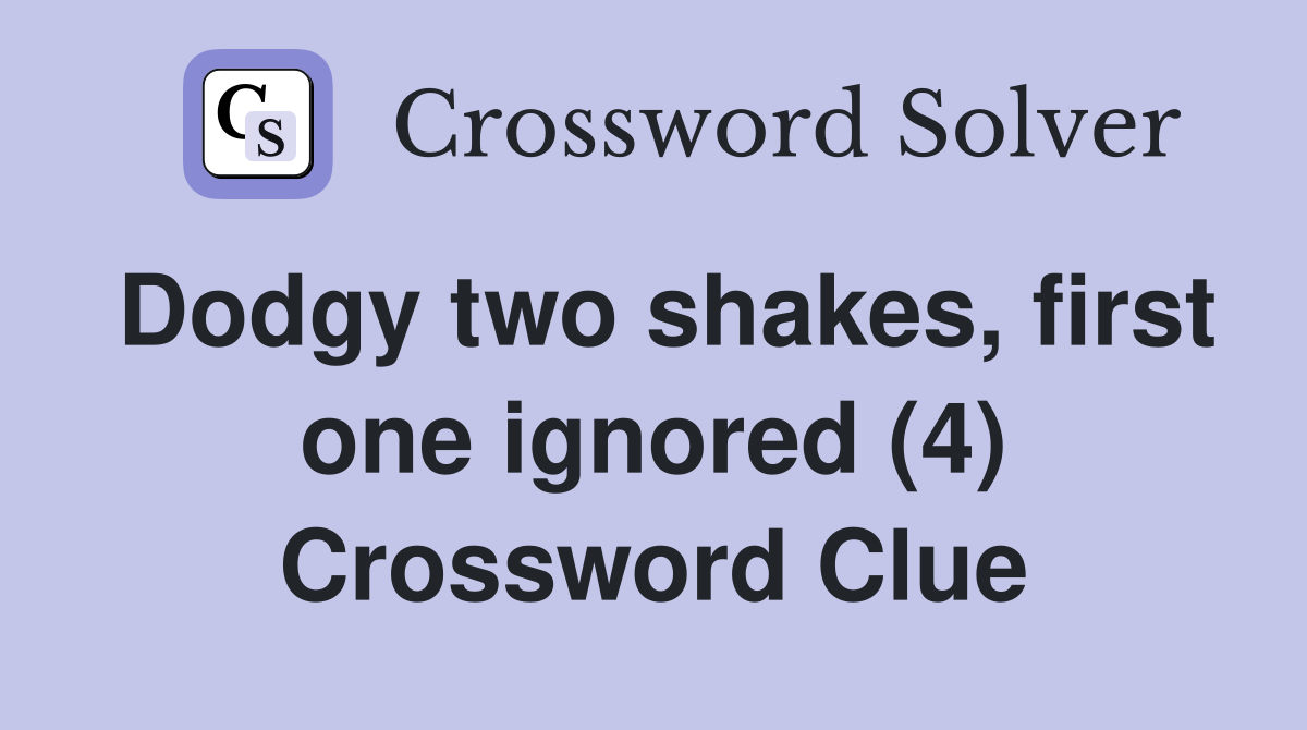 Dodgy two shakes, first one ignored (4) Crossword Clue