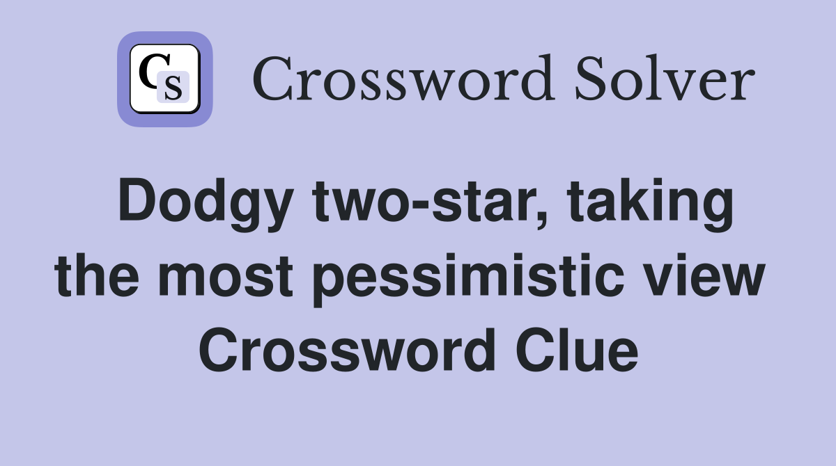 Dodgy two-star, taking the most pessimistic view  Crossword Clue