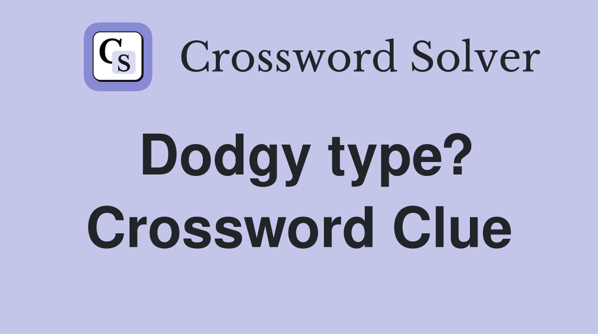 Dodgy type? Crossword Clue
