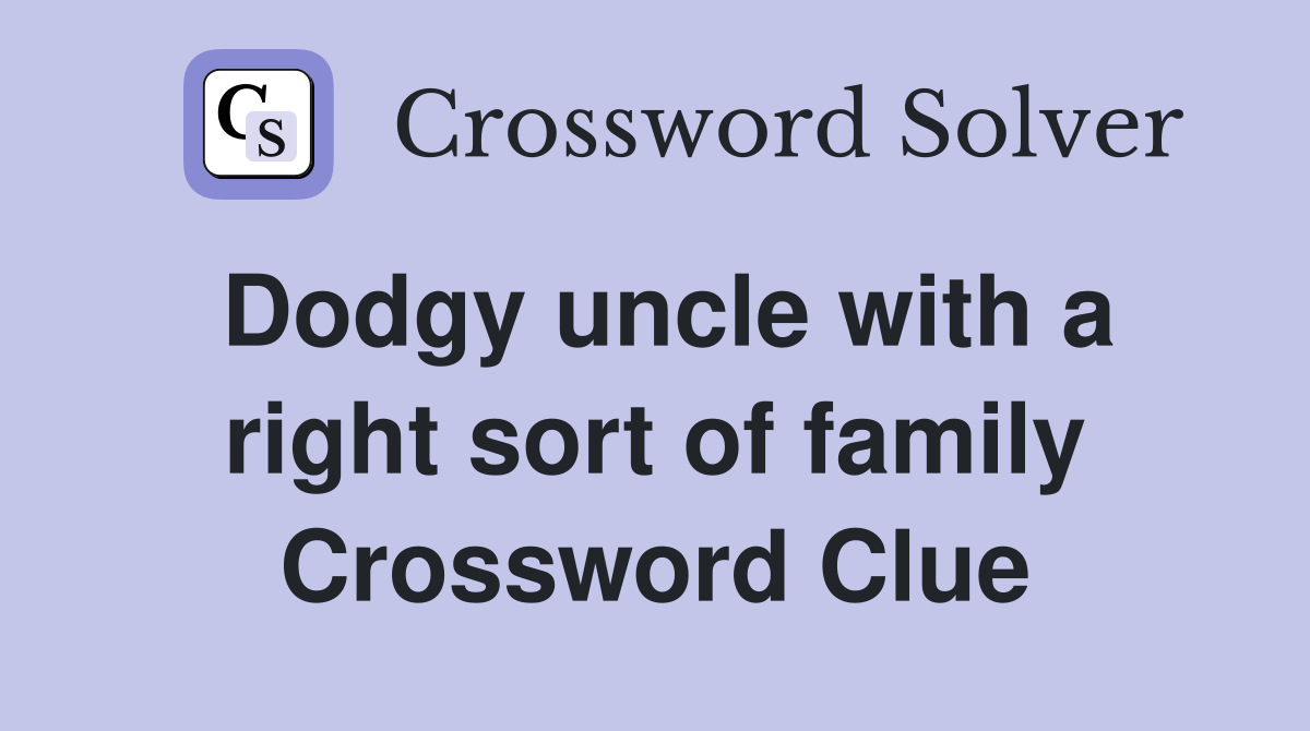Dodgy uncle with a right sort of family Crossword Clue