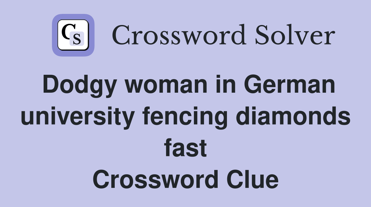 Dodgy woman in German university fencing diamonds fast Crossword Clue