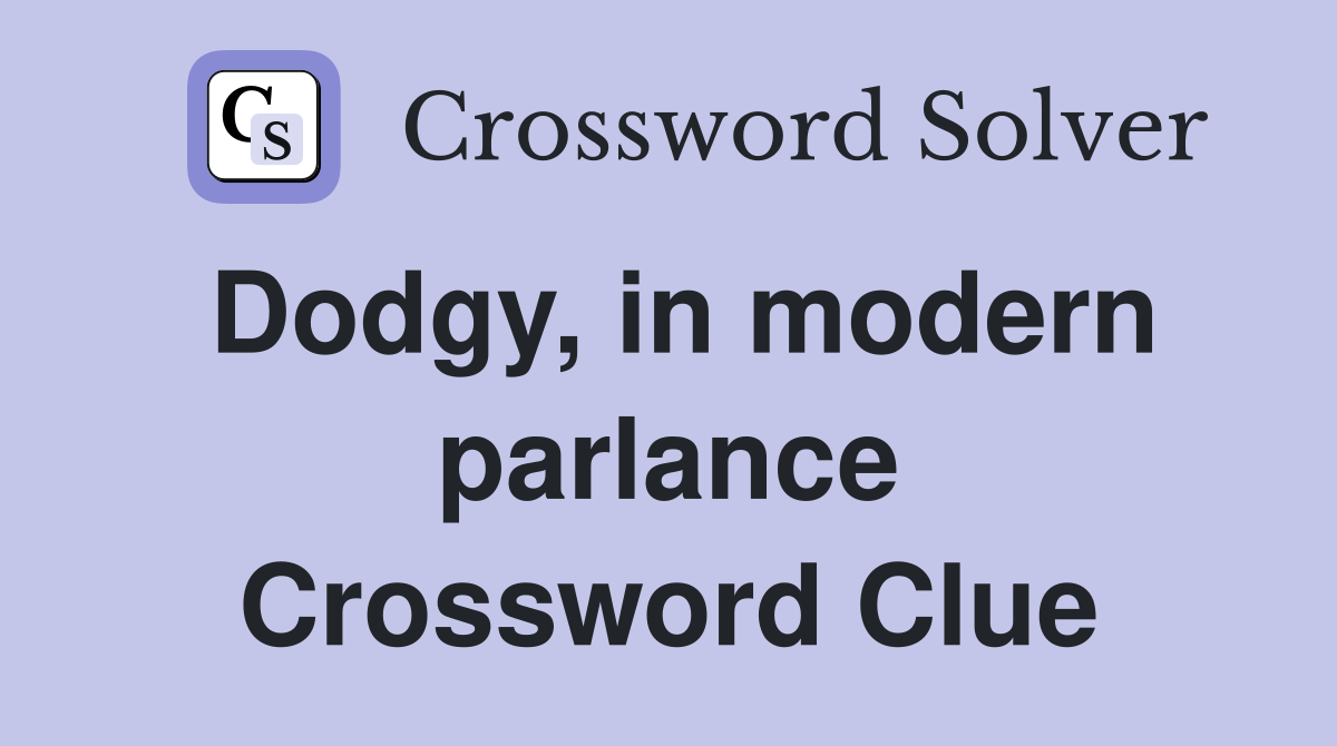 Dodgy, in modern parlance Crossword Clue