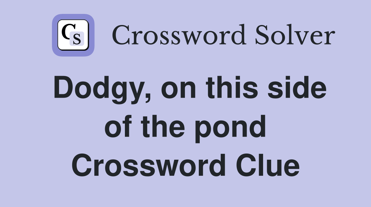 Dodgy, on this side of the pond Crossword Clue