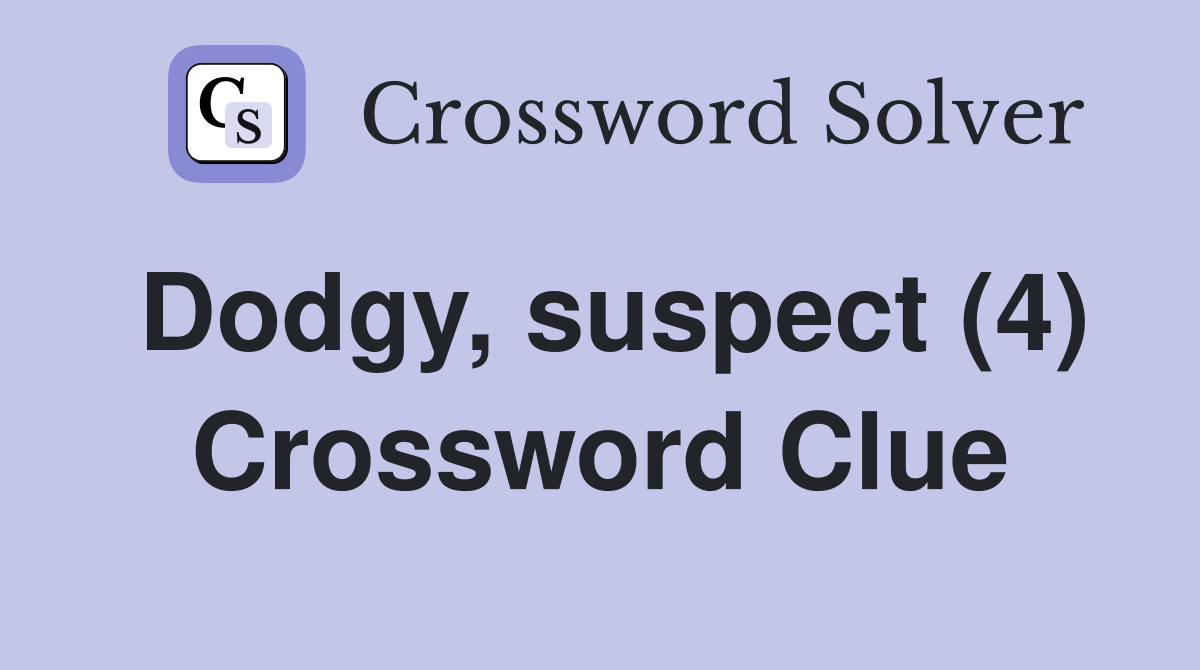 Dodgy, suspect (4) Crossword Clue