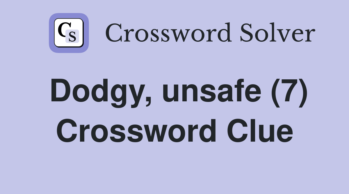 Dodgy, unsafe (7) Crossword Clue