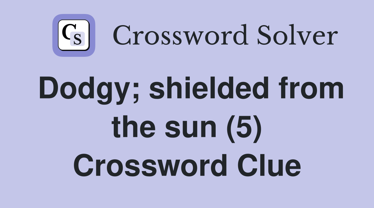 Dodgy; shielded from the sun (5) Crossword Clue