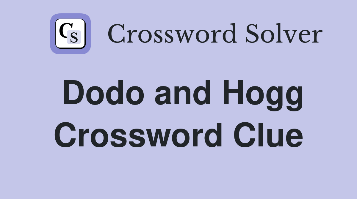 Dodo and Hogg Crossword Clue