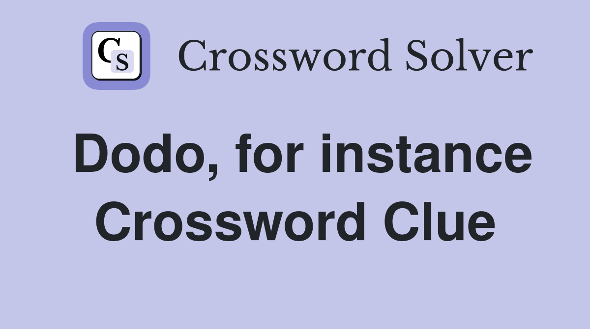 Dodo, for instance Crossword Clue